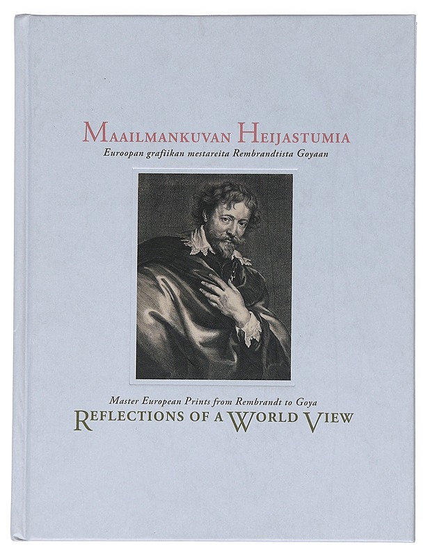 Maailmankuvan heijastumia : Euroopan grafiikan mestareita Rembrandtista Goyaan = Reflections of a world view : master European prints from Rembrandt to Goya - Huhtamäki, Ulla - Historiakirjat - 10105527670 - 0