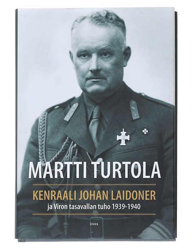 Kenraali Johan Laidoner ja Viron tasavallan tuho 1939-1940 - Martti Turtola - Elämäkerrat ja muistelmat - 10105527678 - 0
