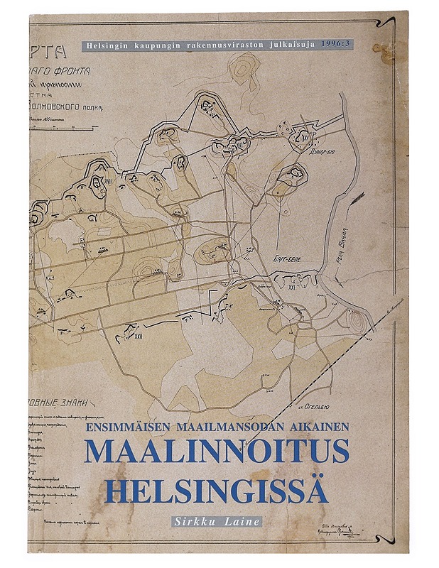 Ensimmäisen maailmansodan aikainen maalinnoitus Helsingissä - Laine, Sirkku - Historiakirjat - 10105527910 - 0