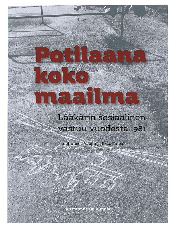 Potilaana koko maailma : lääkärin sosiaalinen vastuu vuodesta 1981 - Taipale, Vappu - Historiakirjat - 10105528008 - 0
