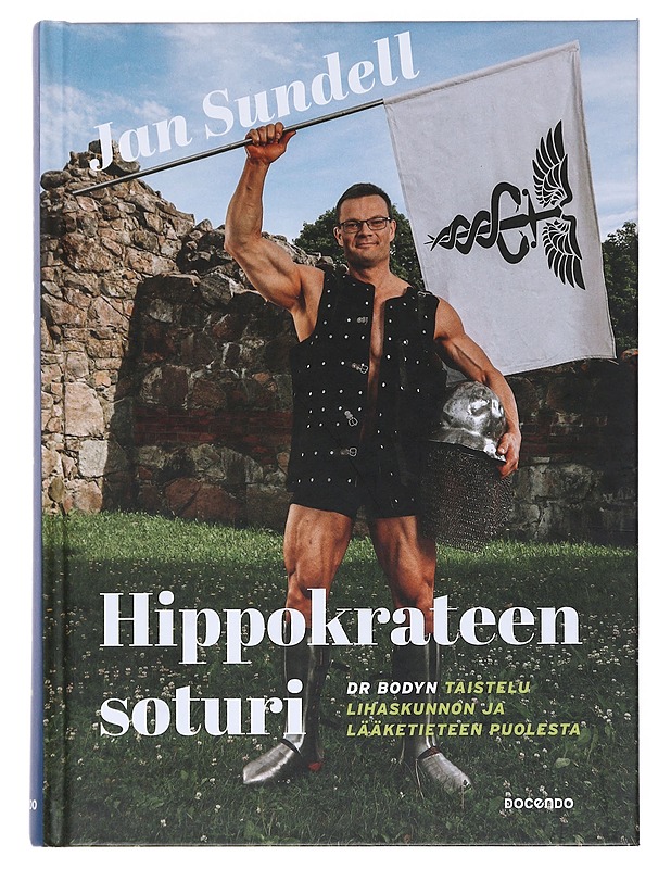 Hippokrateen soturi : dr Bodyn taistelu lihaskunnon ja lääketieteen puolesta - Jan Sundell - Elämäkerrat ja muistelmat - 10105528024 - 0