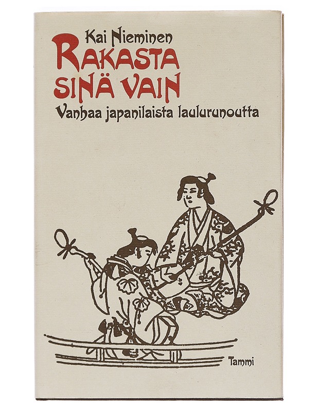Rakasta sinä vain : valikoima vanhaa japanilaista laulurunoutta - Nieminen, Kai - Runot ja näytelmät - 10105528033 - 0