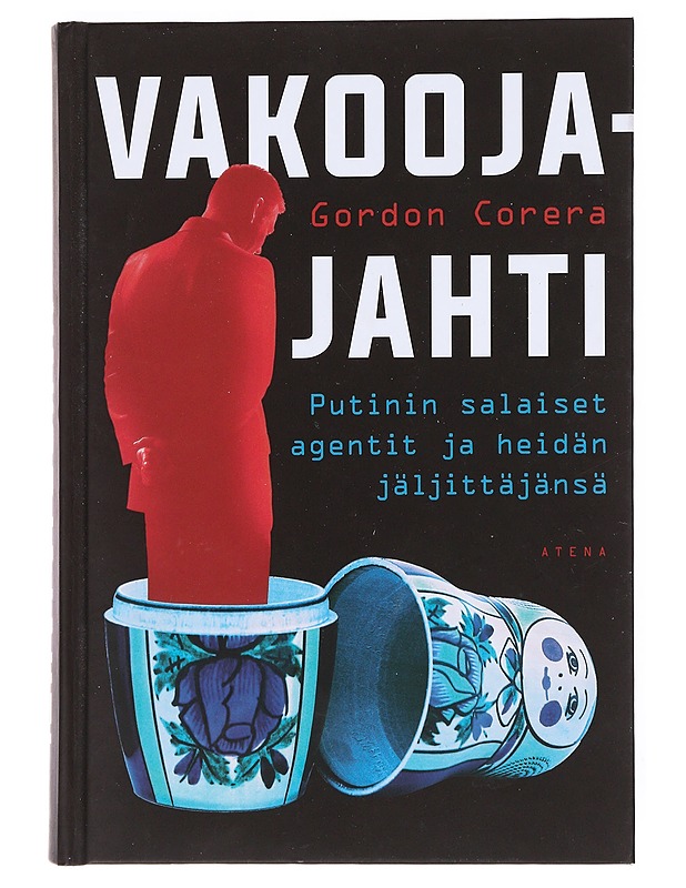 Vakoojajahti : Putinin salaiset agentit ja heidän jäljittäjänsä - Corera, Gordon - Historiakirjat - 10105528184 - 0