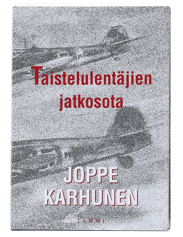 Taistelulentäjien jatkosota - Joppe Karhunen - Elämäkerrat ja muistelmat - 10105528197 - 0