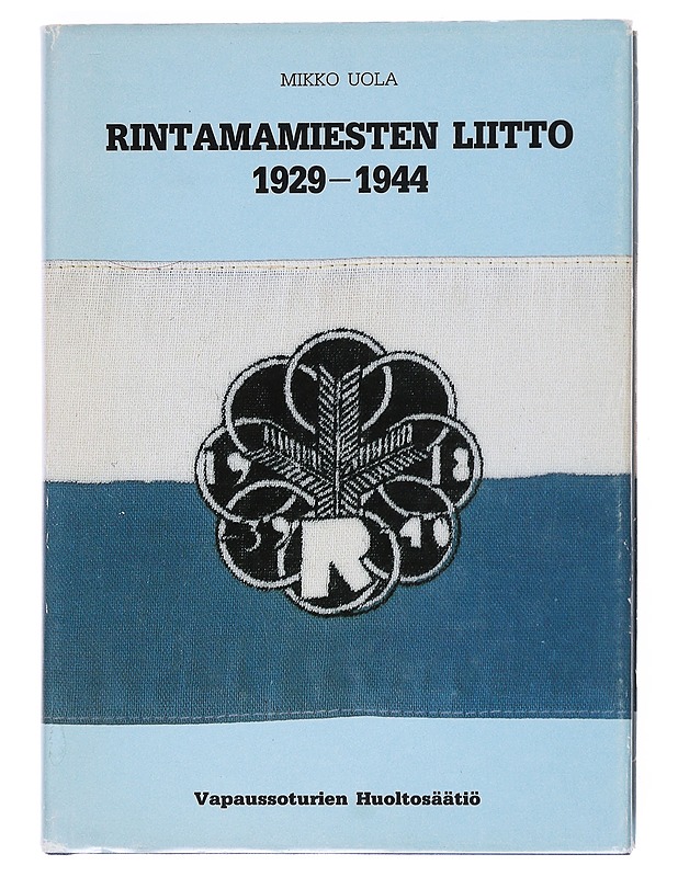 Rintamamiesten liitto : Vapaussodan rintamamiesten liitto/Rintamamiesliitto 1929-1944 - Mikko Uola - Tietokirjat ja oppaat - 10105528210 - 0