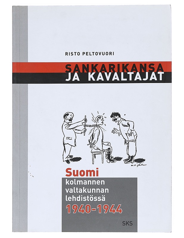 Sankarinsa Ja Kavaltajat : Suomi Kolmannen Valtakunnan Lehdistössä - Risto Peltovuori - Historiakirjat - 10105528214 - 0