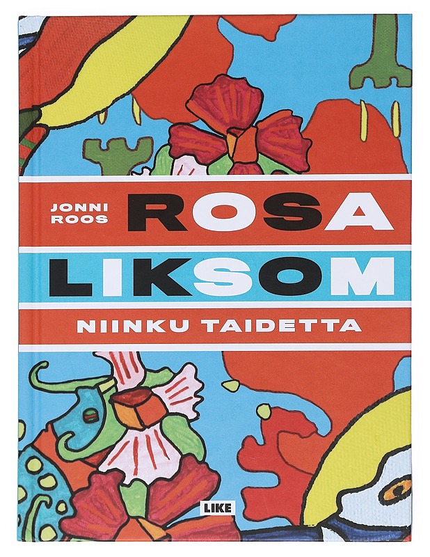 Rosa Liksom : niinku taidetta - Jonni Roos - Historiakirjat - 10105528226 - 0