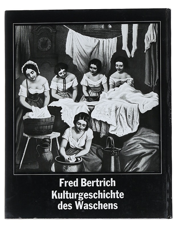 Kulturgeschichte Des Waschens - Fred Bertich - Historiakirjat - 10105528281 - 1