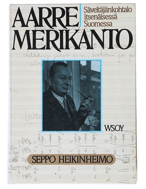 Aarre Merikanto : säveltäjänkohtalo itsenäisessä Suomessa - Seppo Heikinheimo - Elämäkerrat ja muistelmat - 10105528282 - 0
