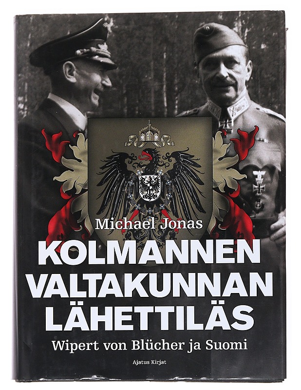 Kolmannen valtakunnan lähettiläs : Wipert von Blücher ja Suomi - Jonas, Michael - Elämäkerrat ja muistelmat - 10105528300 - 0