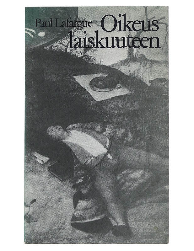 Oikeus laiskuuteen - Lafargue, Paul - Historiakirjat - 10105528331 - 0