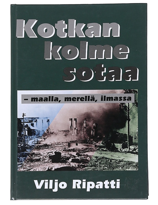 Kotkan kolme sotaa : maalla, merellä, ilmassa - Ripatti, Viljo - Historiakirjat - 10105528361 - 0