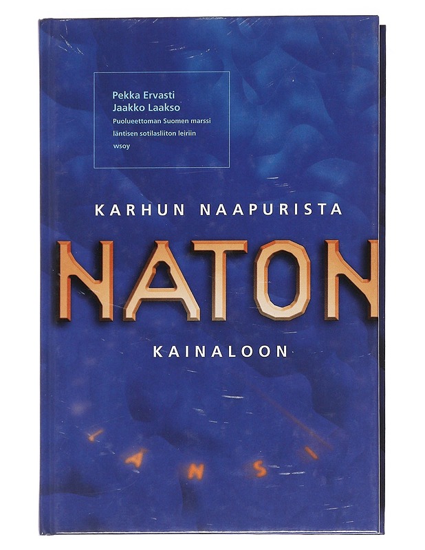 Karhun naapurista Naton kainaloon : puolueettoman Suomen marssi läntisen sotilasliiton leiriin - Ervasti, Pekka - Historiakirjat - 10105528462 - 0