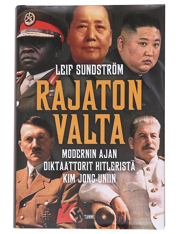 Rajaton valta : modernin ajan diktaattorit Hitleristä Kim Jong-uniin - Leif Sundström - Elämäkerrat ja muistelmat - 10105528531 - 0