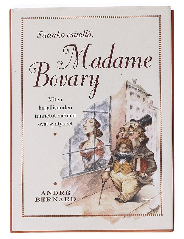 Saanko esitellä, Madame Bovary : miten kirjallisuuden tunnetut hahmot ovat syntyneet - Bernard, André - Romaanit ja novellit - 10105528743 - 0