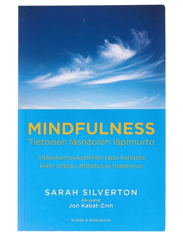 Mindfulness : tietoisen läsnäolon läpimurto : vallankumouksellinen tapa kohdata kiire, stressi, ahdistus ja masennus - Silverton, Sarah - Tietokirjat ja oppaat - 10105528779 - 0