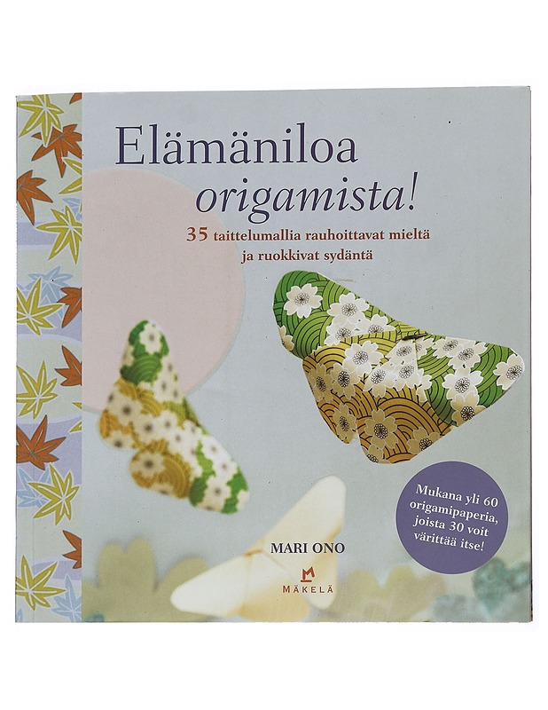 Elämäniloa origamista! : 35 taittelumallia rauhoittavat mieltä ja ruokkivat sydäntä - Ono, Mari - Tietokirjat ja oppaat - 10105528851 - 0