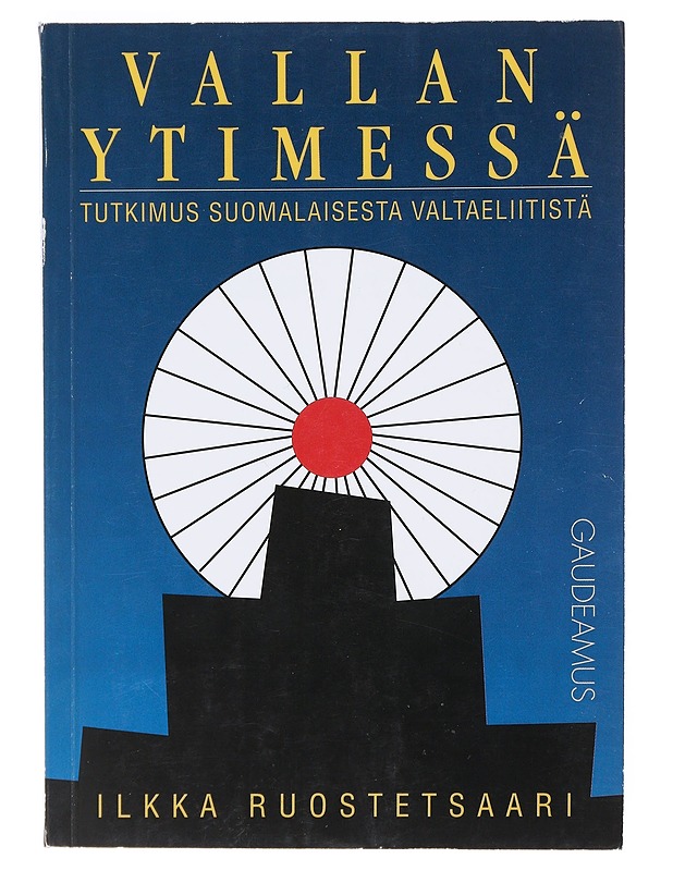Vallan ytimessä : Tutkimus suomalaisesta valtaeliitistä - Ilkka Ruostetsaari - Tietokirjat ja oppaat - 10105528877 - 0