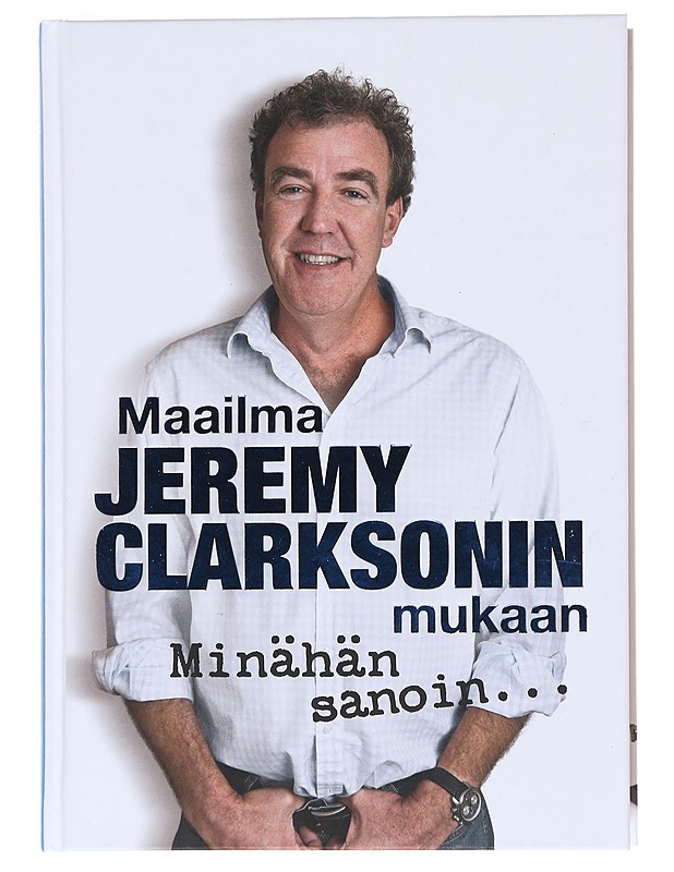 Minähän sanoin ... : maailma Jeremy Clarksonin mukaan - Clarkson, Jeremy - Elämäkerrat ja muistelmat - 10105529011 - 0