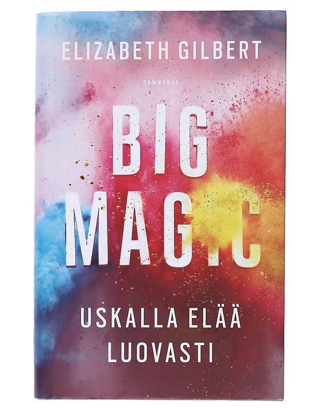 Big Magic : uskalla elää luovasti - Gilbert, Elizabeth - Tietokirjat ja oppaat - 10105529050 - 0