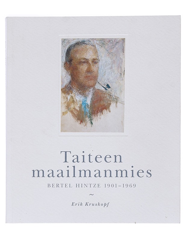 Taiteen maailmanmies : Bertel Hintze 1901-1969 - Kruskopf, Erik - Elämäkerrat ja muistelmat - 10105529186 - 0