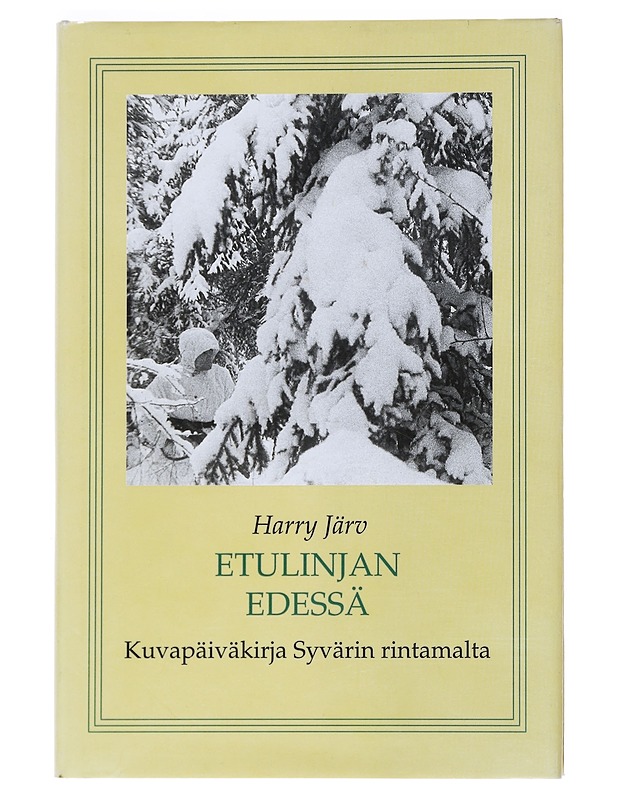 Etulinjan edessä : Kuvapäiväkirja Syvärin rintamalta asemasodan ajalta 1942-1943 - Harry Järv - Elämäkerrat ja muistelmat - 10105529257 - 0
