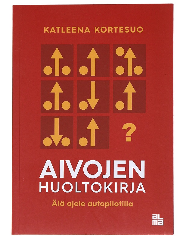 Aivojen huoltokirja : älä ajele autopilotilla - Katleena Kortesuo - Tietokirjat ja oppaat - 10105529276 - 0