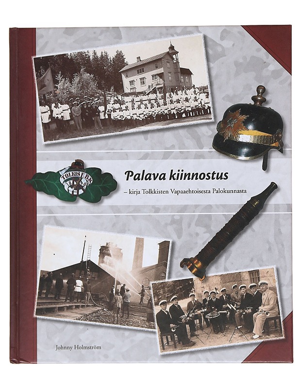 Palava kiinnostus : kirja Tolkkisten vapaaehtoisesta palokunnasta - Holmström, Johnny - Historiakirjat - 10105529477 - 0