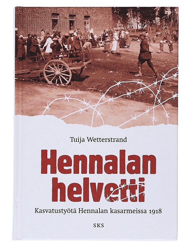 Hennalan helvetti : kasvatustyötä Hennalan kasarmeissa 1918 - Tuija Wetterstrand - Historiakirjat - 10105529551 - 0