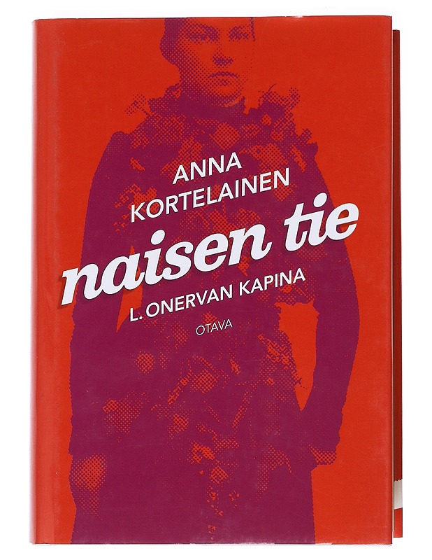 Naisen tie : L. Onervan kapina - Anna Kortelainen - Elämäkerrat ja muistelmat - 10105529562 - 0