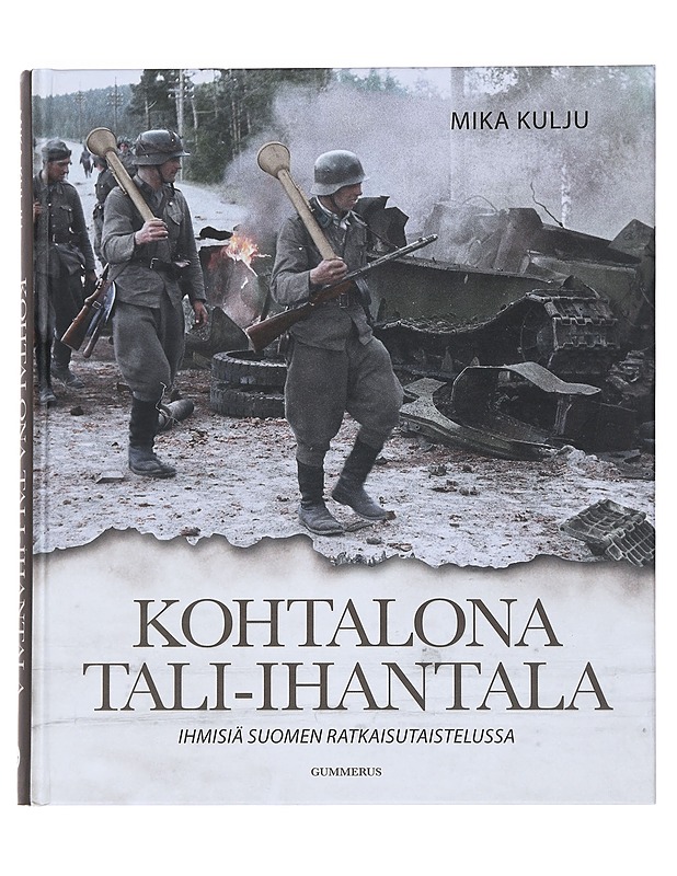 Kohtalona Tali-Ihantala : ihmisiä Suomen ratkaisutaistelussa - Mika Kulju - Elämäkerrat ja muistelmat - 10105529595 - 0