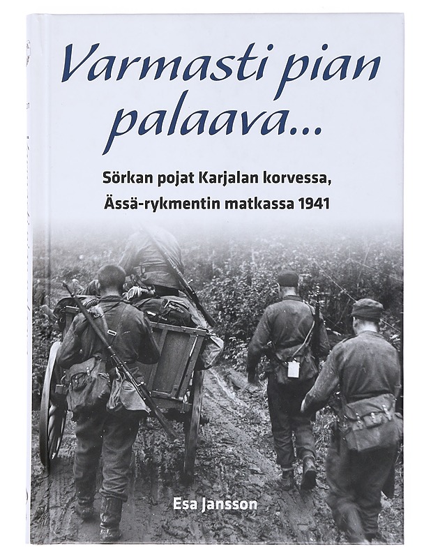 Varmasti pian palaava... : Sörkan pojat Karjalan korvessa, Ässärykmentin matkassa 1941 - Esa Jansson - Elämäkerrat ja muistelmat - 10105529658 - 0
