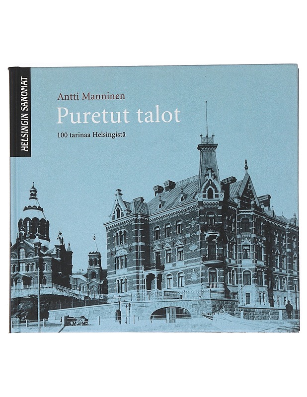 Puretut talot : 100 tarinaa Helsingistä - Antti Manninen - Historiakirjat - 10105529782 - 0