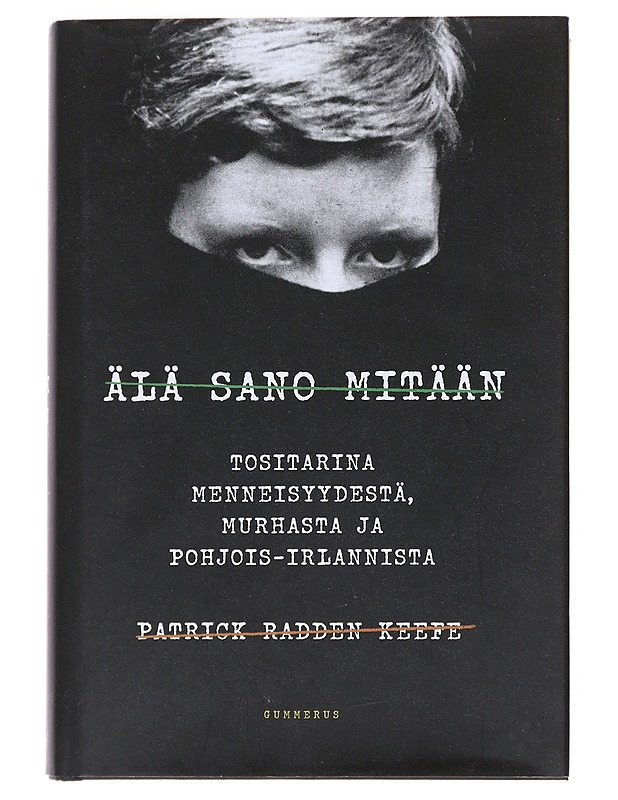 Älä sano mitään : tositarina menneisyydestä, murhasta ja Pohjois-Irlannista - Keefe, Patrick Radden - Elämäkerrat ja muistelmat - 10105529870 - 0
