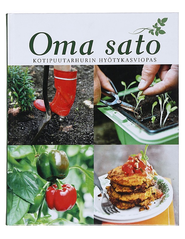 Oma sato : kotipuutarhurin hyötykasviopas - Hirvonen, Sirkka - Ruokakirjat - 10105529929 - 0