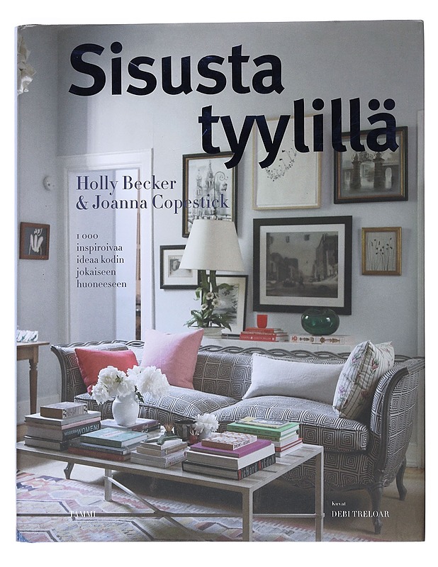 Sisusta tyylillä : 1000 inspiroivaa sisustusideaa kodin jokaiseen huoneeseen - Becker, Holly - Tietokirjat ja oppaat - 10105530105 - 0