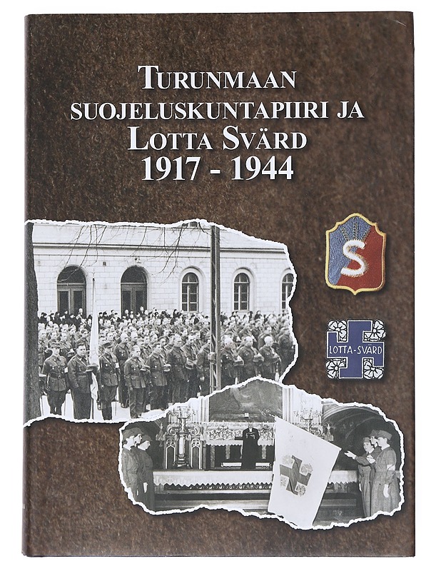 Turunmaan suojeluskuntapiiri ja Lotta Svärd 1917-1944 / Åbolands skyddskårsdistrikt och Lotta Svärd 1917-1944 - Antti Mikkola - Tietokirjat ja oppaat - 10105530131 - 0