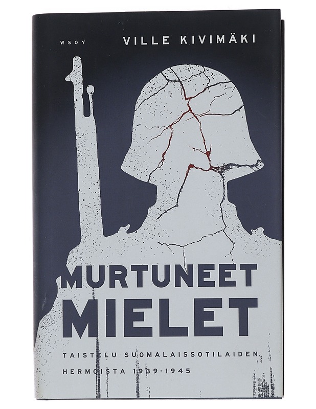 Murtuneet mielet : taistelu suomalaissotilaiden hermoista 1939-1945 - Ville Kivimäki - Historiakirjat - 10105530263 - 0
