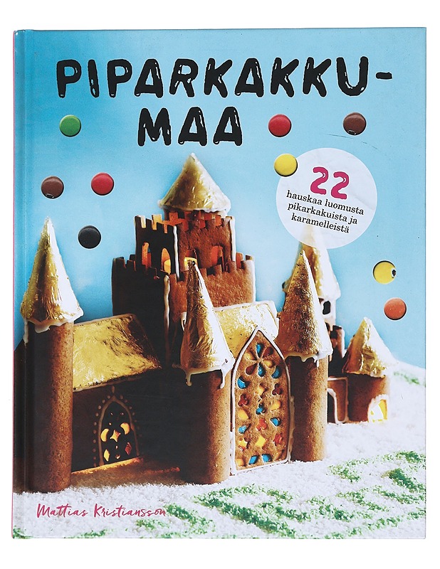 Piparkakkumaa : 22 hauskaa luomusta piparkakuista ja karamelleistä - Kristiansson, Mattias - Ruokakirjat - 10105530278 - 0