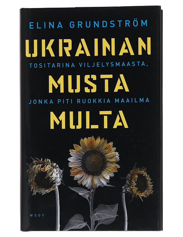 Ukrainan musta multa : tositarina viljelysmaasta, jonka piti ruokkia maailma - Elina Grundström - Tietokirjat ja oppaat - 10105530300 - 0