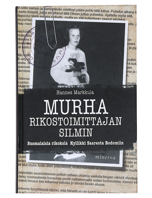 Murha rikostoimittajan silmin : suomalaisia rikoksia Kyllikki Saaresta Bodomiin - Markkula, Hannes - Elämäkerrat ja muistelmat - 10105530312 - 0