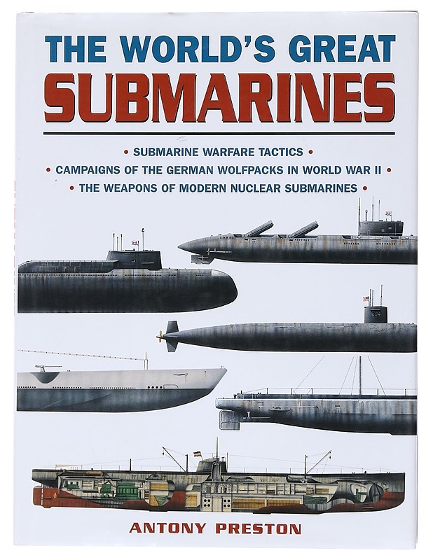 THE WORLD'S GREAT SUBMARINES - ANTONY PRESTON