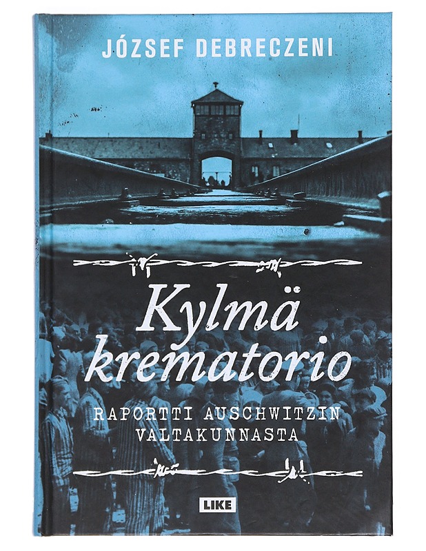 Kylmä krematorio : raportti Auschwitzin valtakunnasta - Debreczeni, József - Elämäkerrat ja muistelmat - 10105530688 - 0