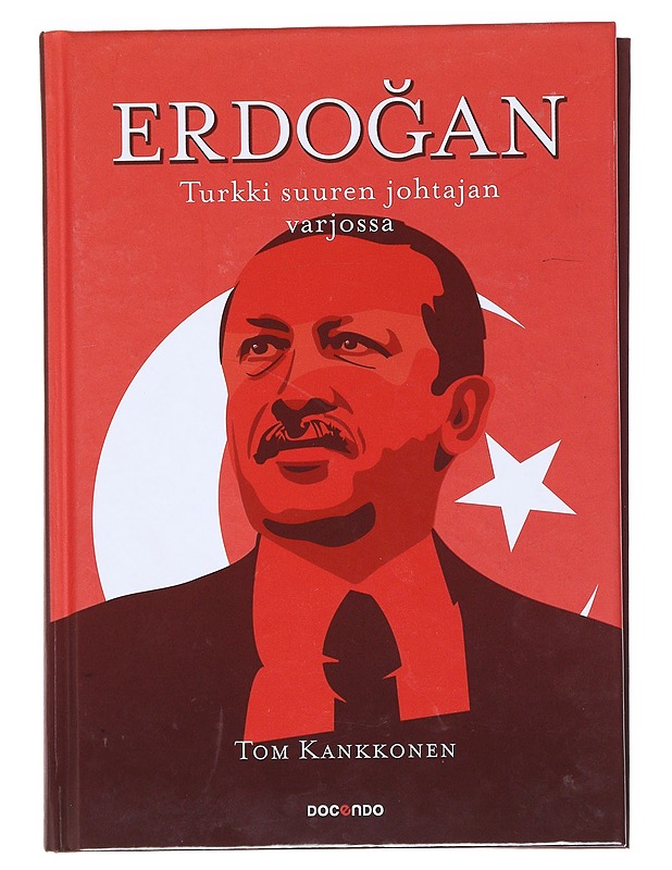 Erdo?an : Turkki suuren johtajan varjossa - Tom Kankkonen
