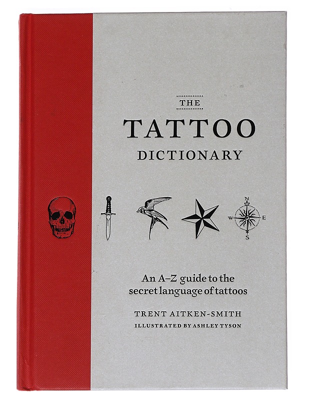 The tattoo dictionary : an A-Z guide to the secret language of tattoos - Aitken-Smith, Trent - Harrastekirjat - 10105530797 - 0