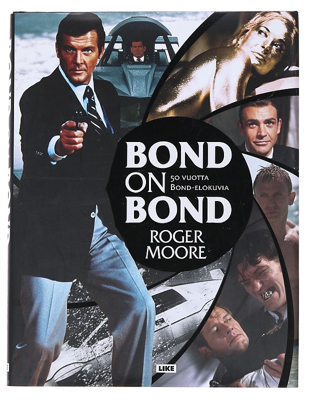 Bond on Bond : 50 vuotta Bond-elokuvia - Moore, Roger - Elämäkerrat ja muistelmat - 10105530808 - 0