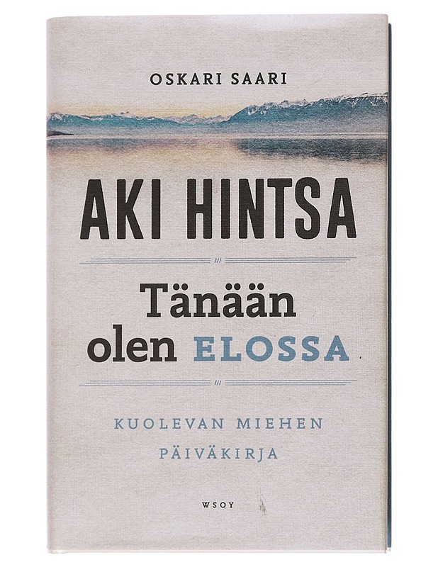 Tänään olen elossa : kuolevan miehen päiväkirja - Oskari Saari - Elämäkerrat ja muistelmat - 10105530922 - 0
