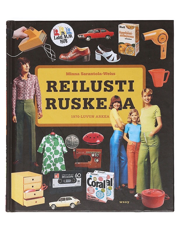 Reilusti ruskeaa : 1970-luvun arkea - Minna Sarantola-Weiss - Historiakirjat - 10105530930 - 0