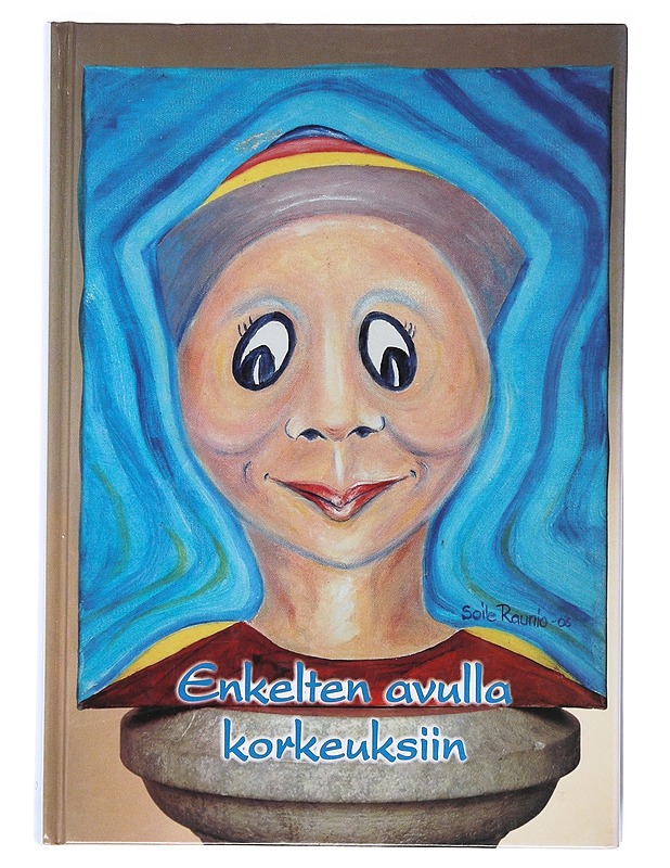 Enkelten avulla korkeuksiin - Soile Raunio