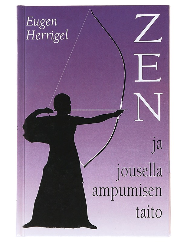 Zen ja jousella ampumisen taito - Herrigel, Eugen - Elämäkerrat ja muistelmat - 10105531159 - 0
